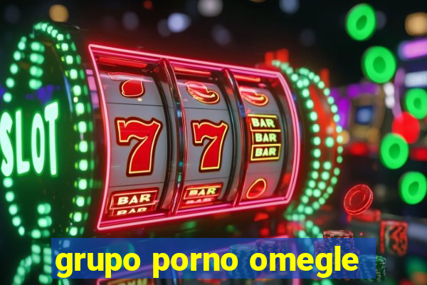 grupo porno omegle