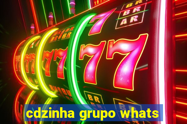 cdzinha grupo whats
