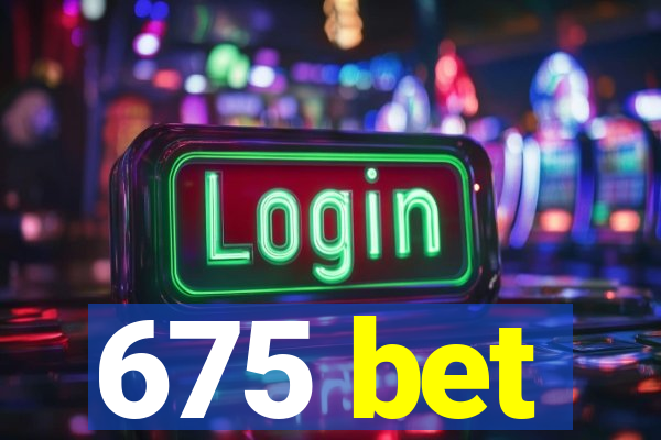 675 bet