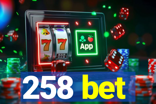 258 bet