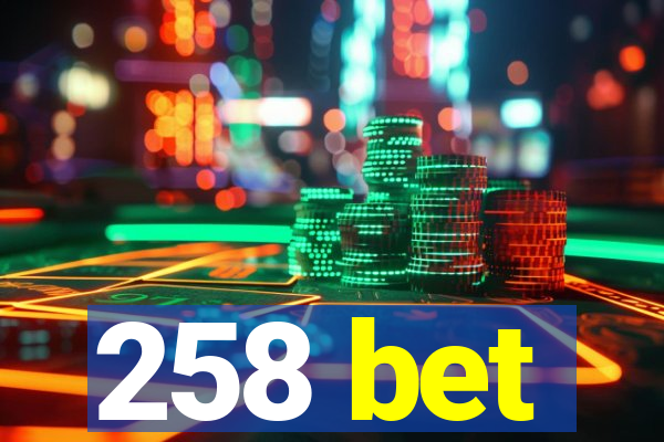258 bet