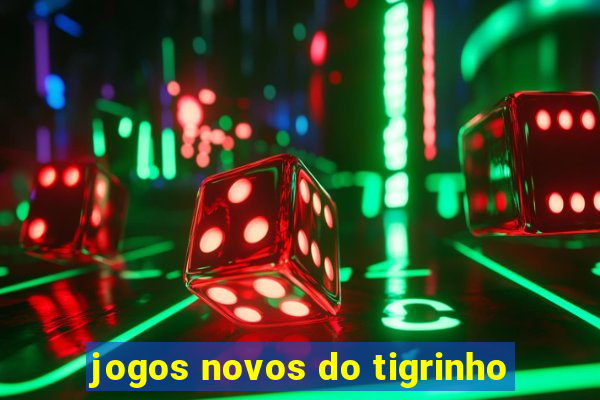 jogos novos do tigrinho
