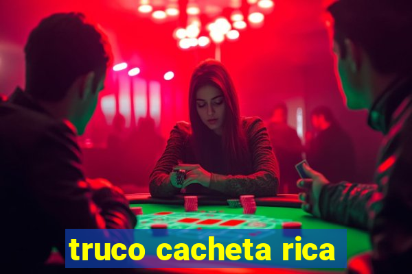 truco cacheta rica