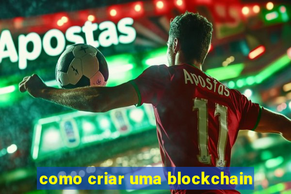 como criar uma blockchain