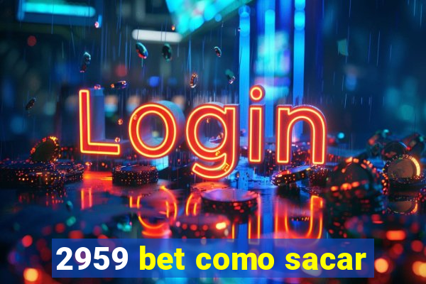 2959 bet como sacar