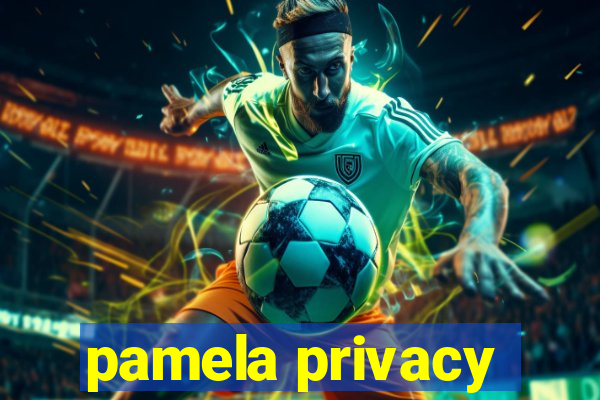 pamela privacy