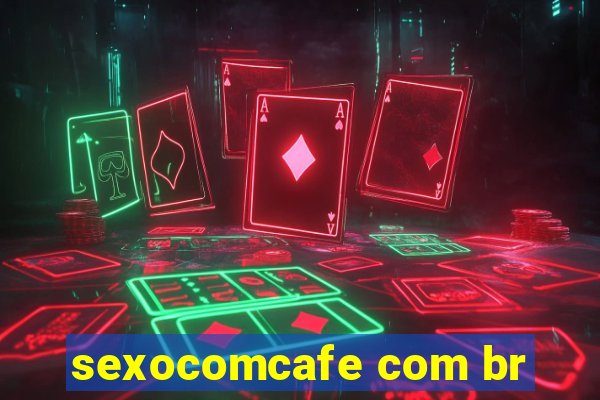 sexocomcafe com br
