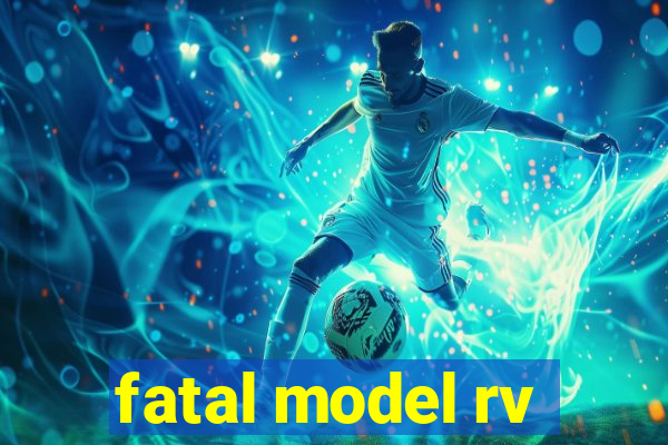 fatal model rv