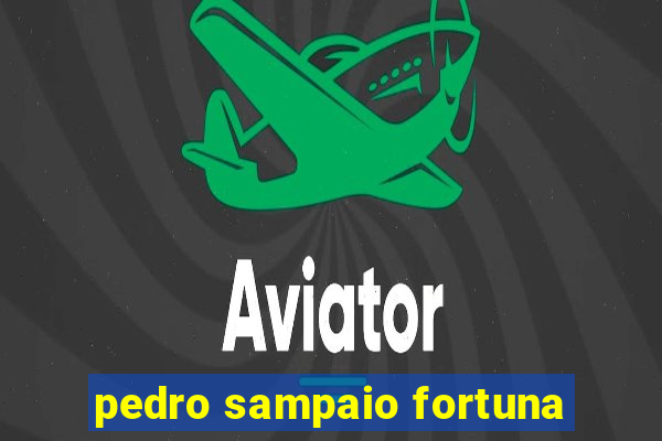 pedro sampaio fortuna