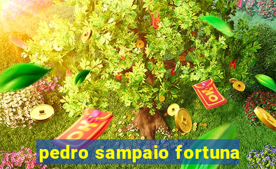 pedro sampaio fortuna