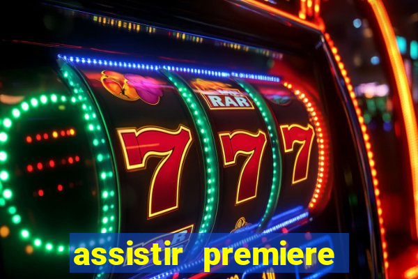 assistir premiere ao vivo gratis