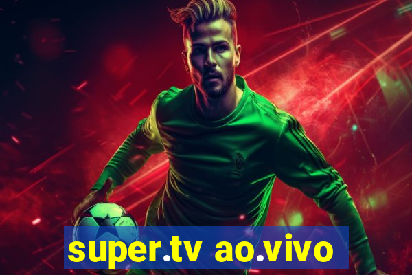 super.tv ao.vivo