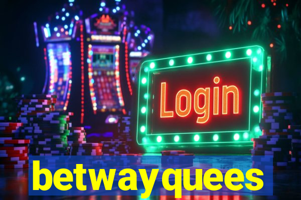 betwayquees