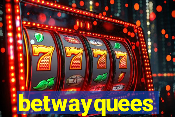 betwayquees