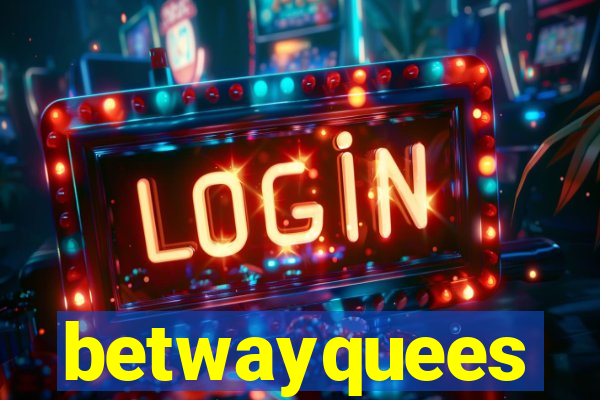 betwayquees