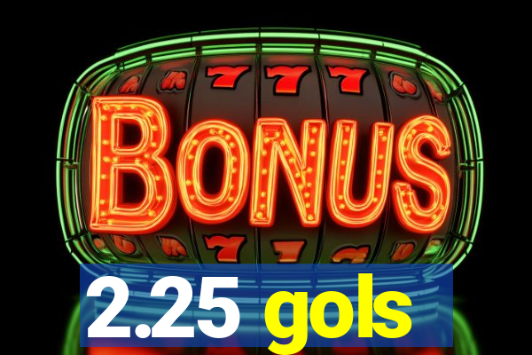2.25 gols
