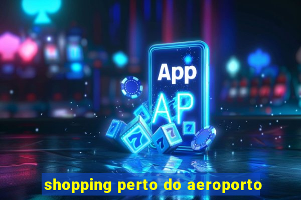 shopping perto do aeroporto