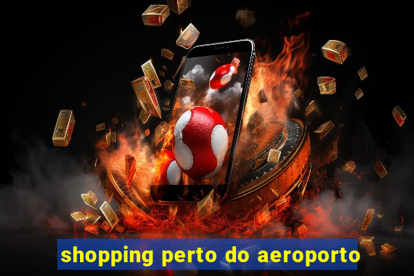 shopping perto do aeroporto