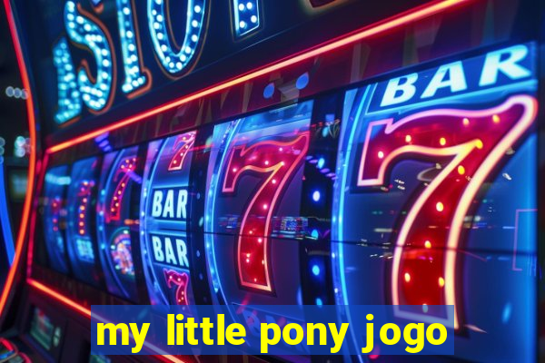 my little pony jogo