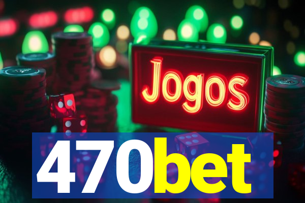 470bet