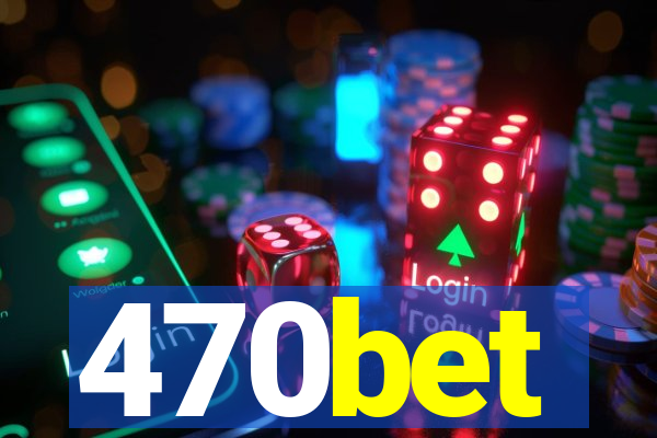 470bet