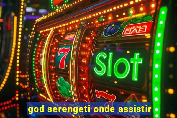 god serengeti onde assistir