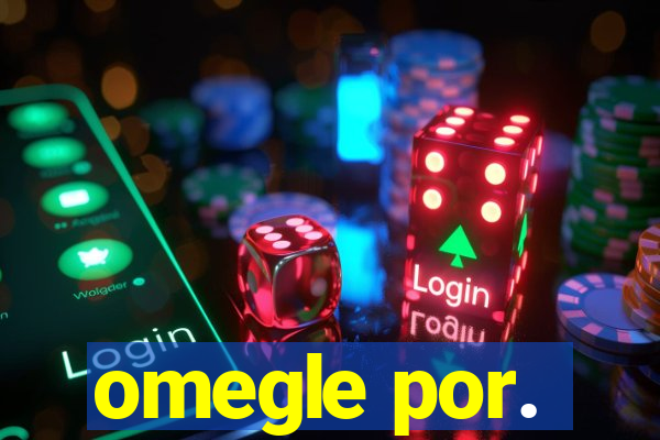 omegle por.