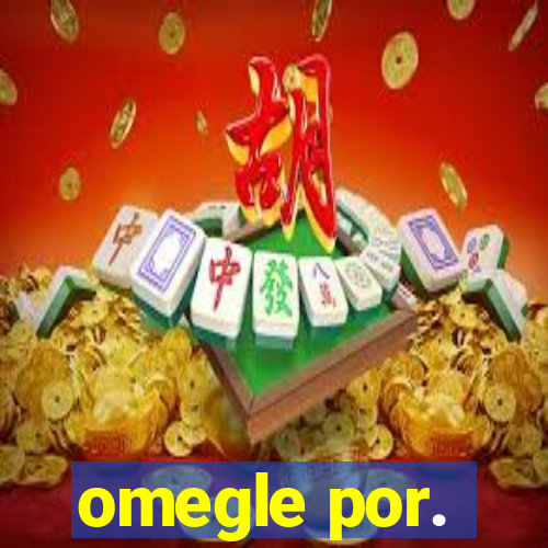 omegle por.