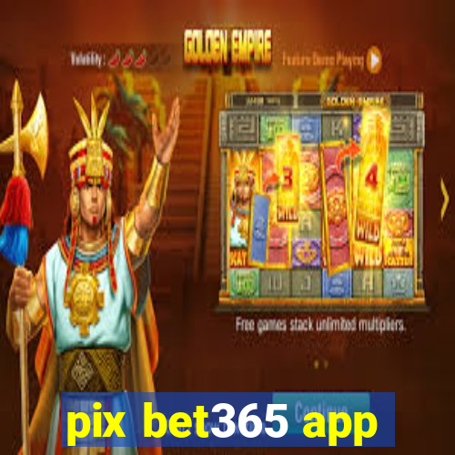 pix bet365 app