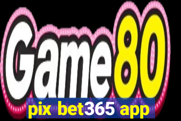 pix bet365 app