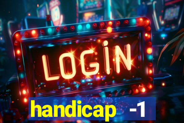 handicap -1 primeiro tempo