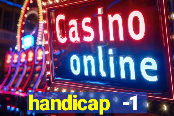 handicap -1 primeiro tempo