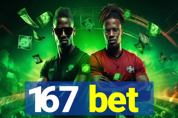 167 bet