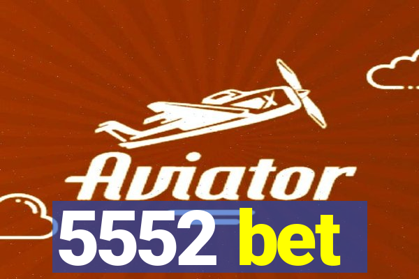 5552 bet