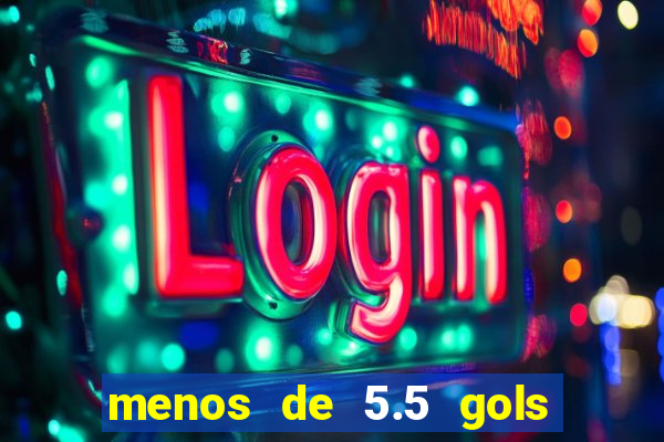 menos de 5.5 gols o que significa