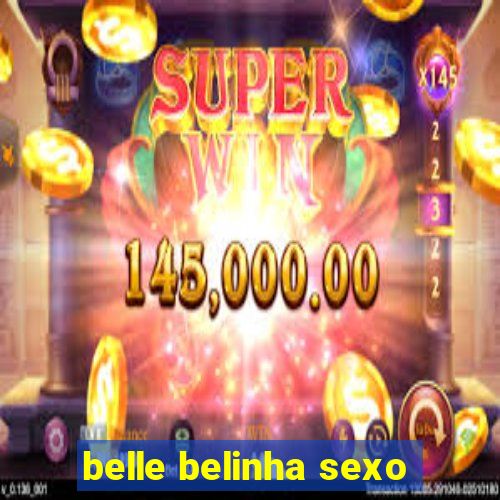 belle belinha sexo