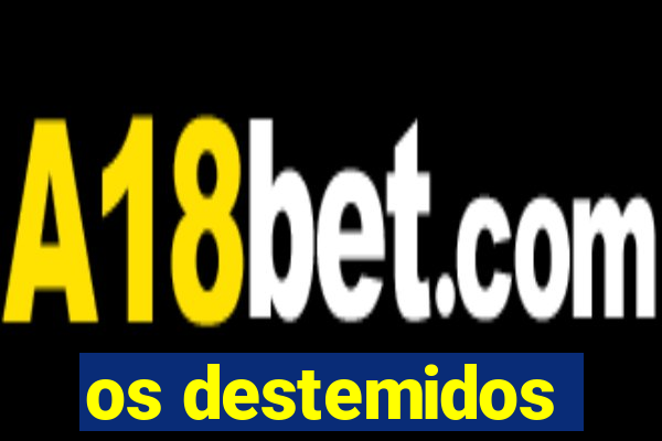 os destemidos