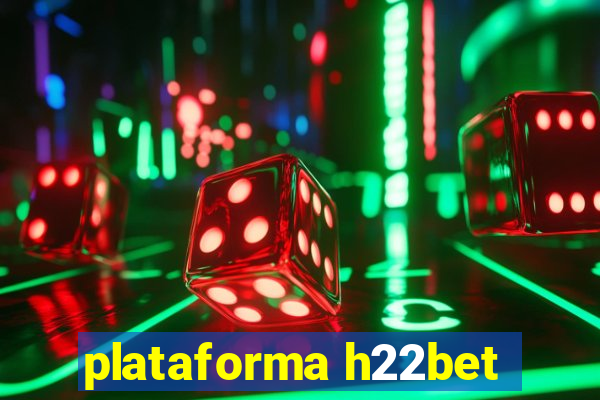 plataforma h22bet
