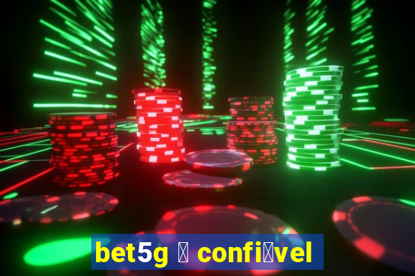 bet5g 茅 confi谩vel