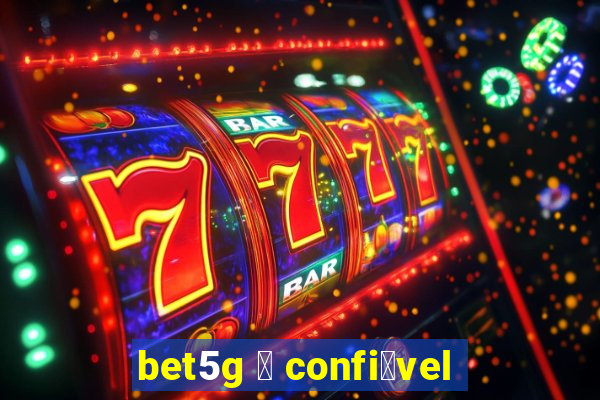 bet5g 茅 confi谩vel