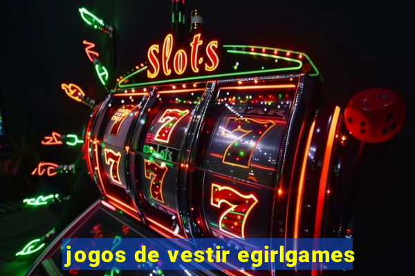 jogos de vestir egirlgames