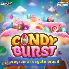programa resgate brasil