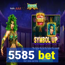 5585 bet
