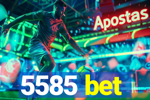 5585 bet