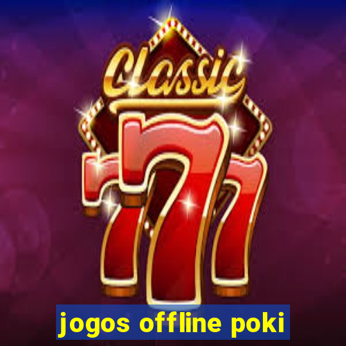 jogos offline poki