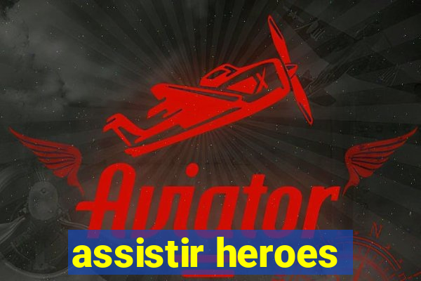 assistir heroes