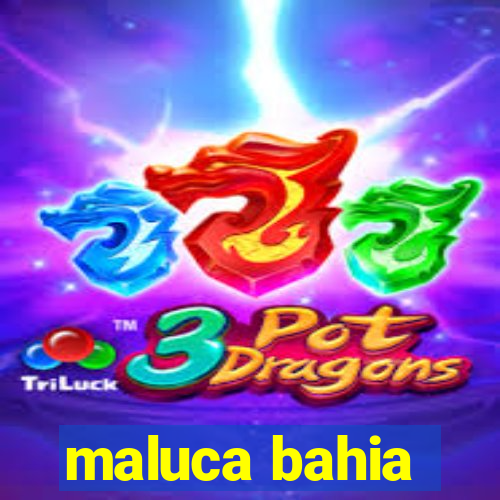 maluca bahia