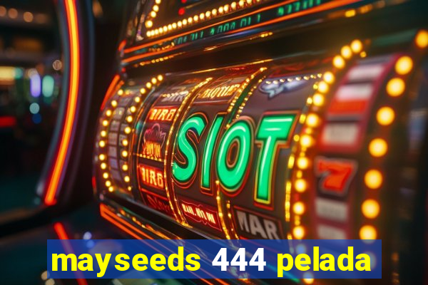 mayseeds 444 pelada