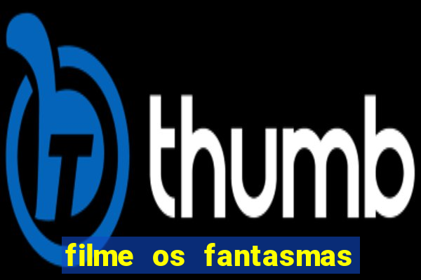 filme os fantasmas de scrooge