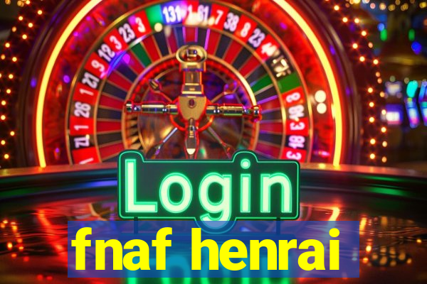 fnaf henrai